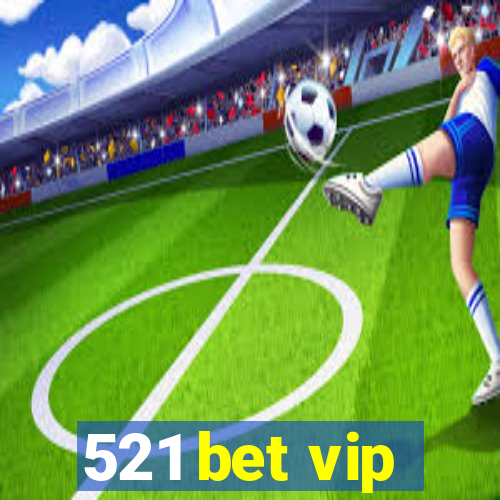 521 bet vip